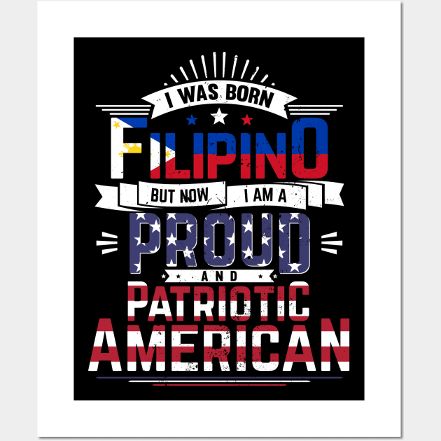 Born Filipino, Now Proud and Patriotic American Wall Art by emmjott